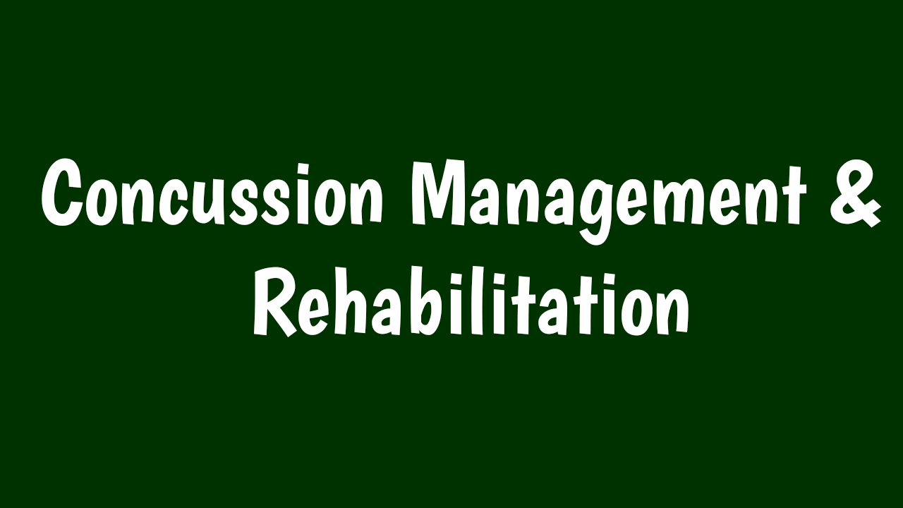 CONCUSSION MANAGEMENT AND REHABILITATION